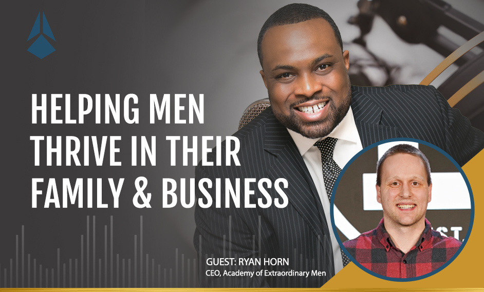 Ryan Horn talks about Helping Men Thrive In Their Family & Business.
